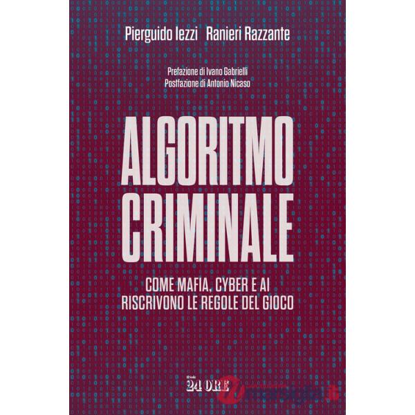 Algoritmo criminale. Come mafia, cyber e AI riscrivono le regole del gioco