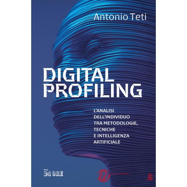 Digital profiling. L'analisi dell'individuo tra metodologie, tecniche e intelligenza artificiale
