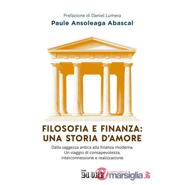 Filosofia e finanza: una storia d'amore. Dalla saggezza antica alla finanza moderna. Un viaggio di consapevolezza, interconnessi