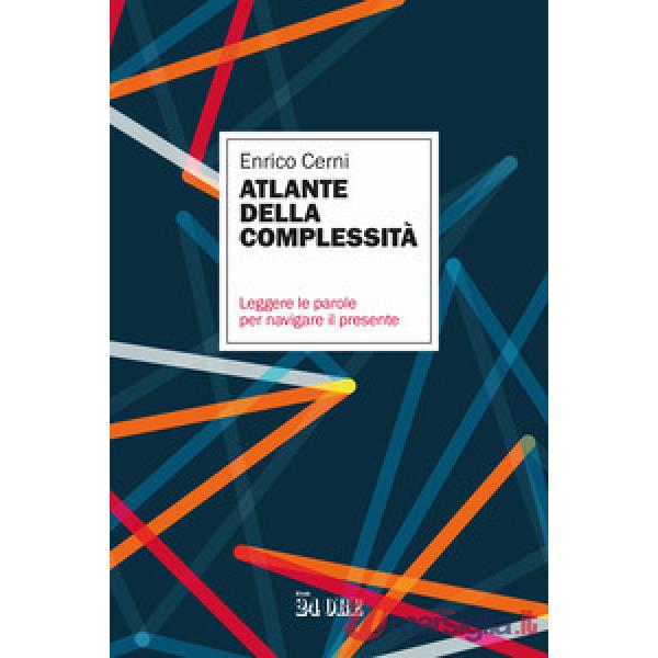 Atlante della complessità. Leggere le parole per navigare il presente