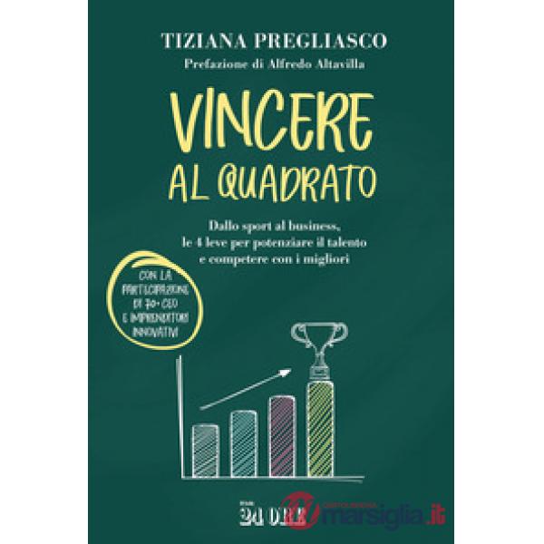 Vincere al quadrato. Dallo sport al business, le 4 leve per potenziare il talento e competere con i migliori