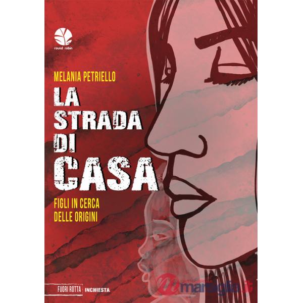 Strada di casa. Figli in cerca delle origini (La)