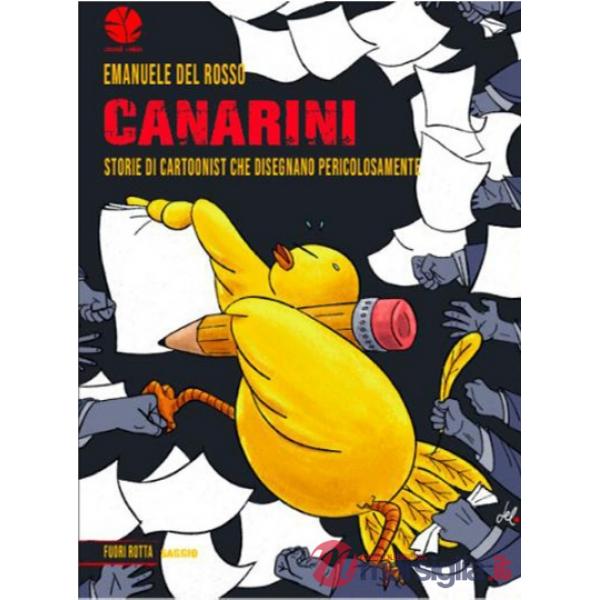 Canarini. Storie di cartoonist che disegnano pericolosamente