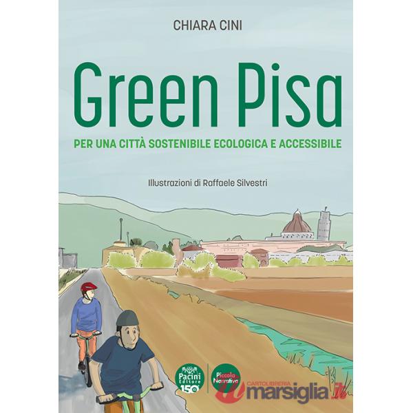 Green Pisa. Per una città sostenibile ecologica e accessibile. Ediz. a colori