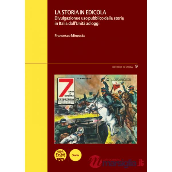 Storia in edicola. Divulgazione e uso pubblico della storia in Italia dall'Unità ad oggi (La)