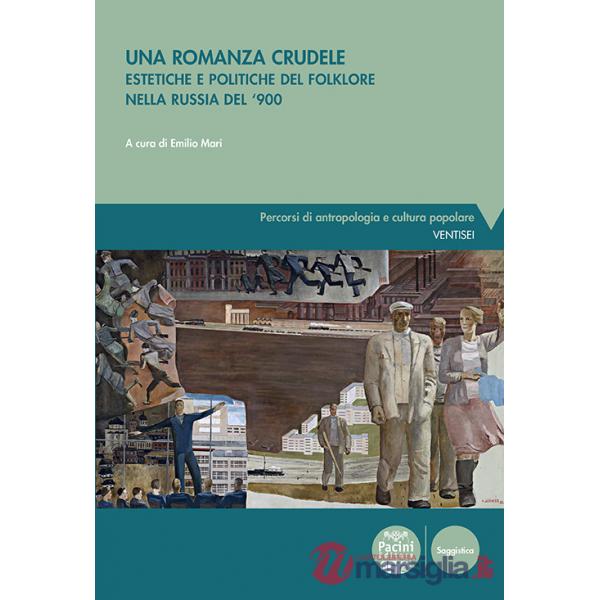 Romanza crudele. Estetiche e politiche del folklore nella Russia del '900 (Una)