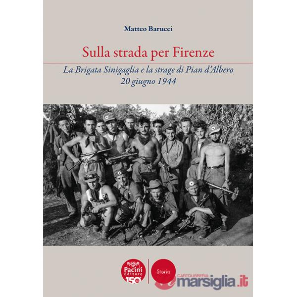 Sulla strada per Firenze. La Brigata Sinigaglia e la strage di Pian d'Albero, 20 giugno 1944