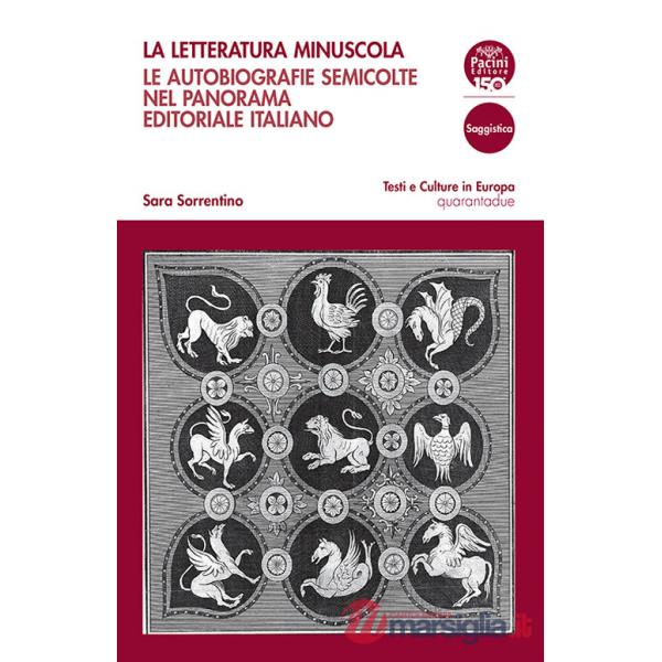 Letteratura minuscola. Le autobiografie semicolte nel panorama editoriale italiano (La)