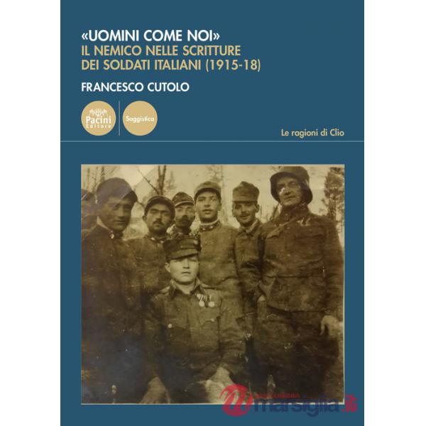 «Uomini come noi». Il nemico nelle scritture dei soldati italiani (1915-18)