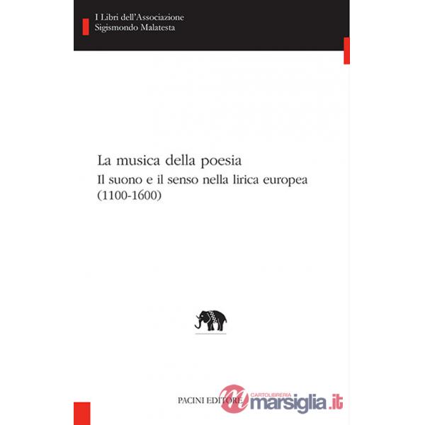 Musica della poesia. Il suono e il senso nella lirica europea (1100-1600) (La)