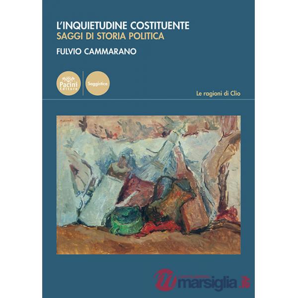 Inquietudine costituente. Saggi di storia politica (L')