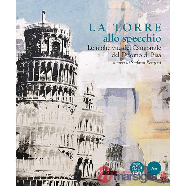 Torre allo specchio. Le molte vite del campanile del Duomo di Pisa. Ediz. illustrata (La)
