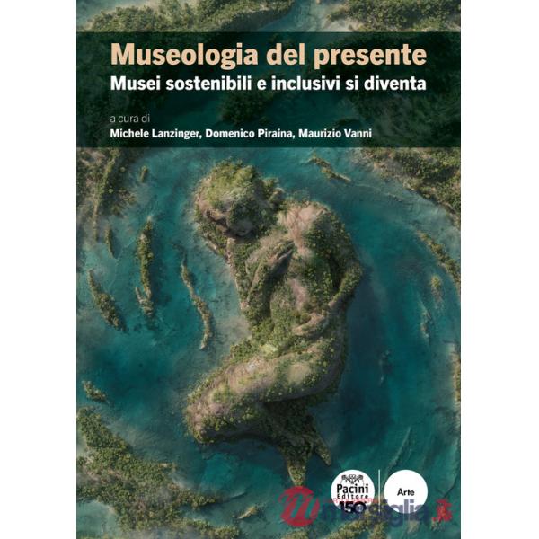 Museologia del presente. Musei sostenibili e inclusivi si diventa