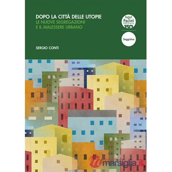 Dopo la città delle utopie. Le nuove segregazioni e il malessere urbano