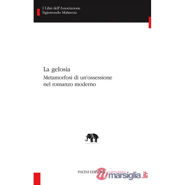 Gelosia. Metamorfosi di un'ossessione nel romanzo moderno (La)