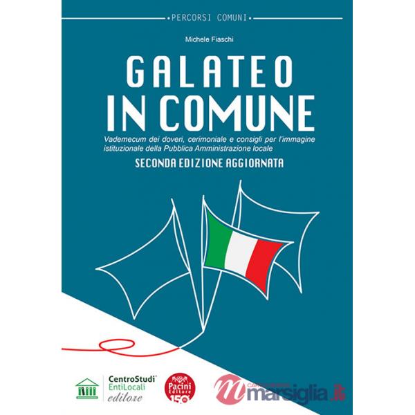 Galateo in Comune. Vademecum dei doveri, cerimoniale e consigli per l'immagine istituzionale della Pubblica Amministrazione loca
