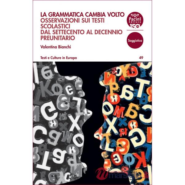 Grammatica cambia volto. Osservazioni sui testi scolastici dal Settecento al decennio preunitario (La)