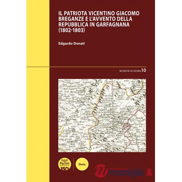 Patriota vicentino Giacomo Breganze e l'avvento della Repubblica in Garfagnana (1802-1803) (Il)