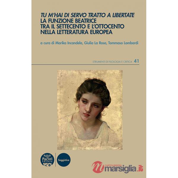 Tu m'hai di servo tratto a libertate. La funzione Beatrice tra il Settecento e l'Ottocento nella letteratura europea