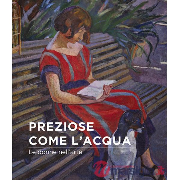 Preziose come l'acqua. Le donne nell'arte. Ediz. illustrata