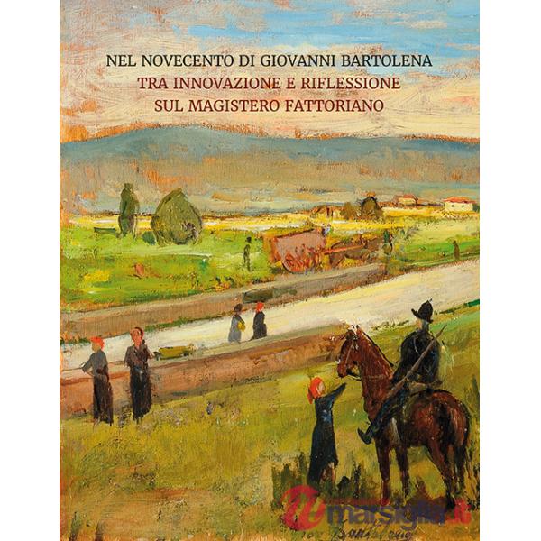 Nel Novecento di Giovanni Bartolena. Tra innovazione e riflessione sul magistero fattoriano