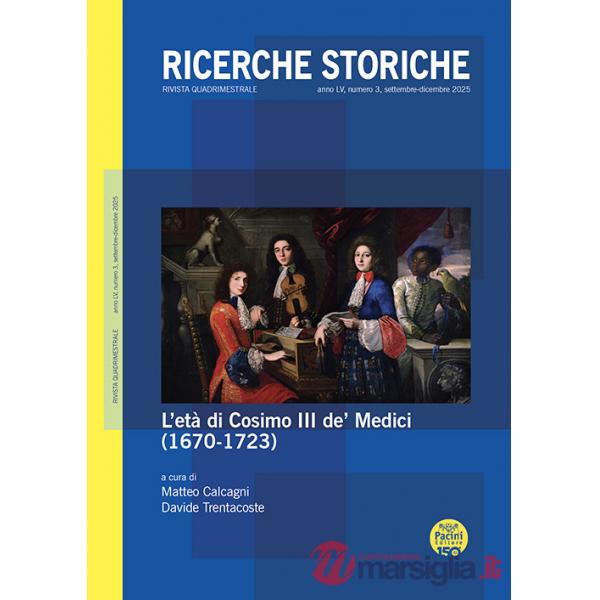 Ricerche storiche (2025). Vol. 3: L' età di Cosimo III de' Medici (1670-1723)