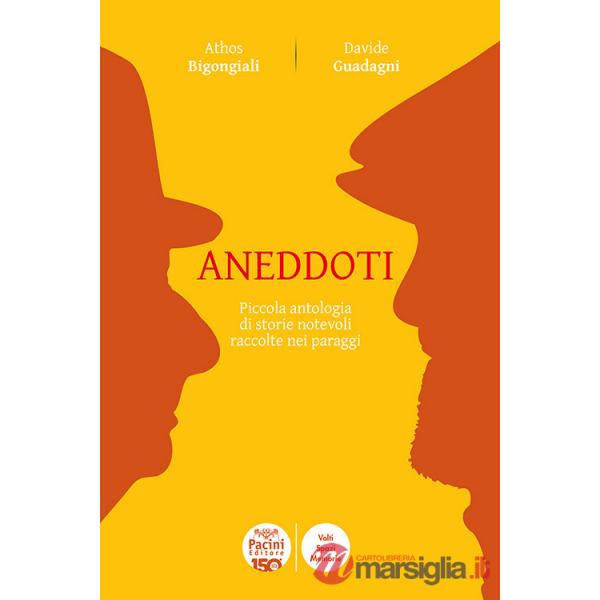 Aneddoti. Piccola antologia di storie notevoli raccolte nei paraggi