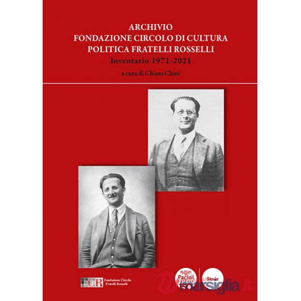Archivio Fondazione Circolo di Cultura Politica Fratelli Rosselli. Inventario 1971-2021