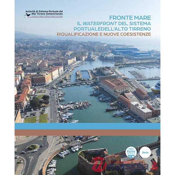 Fronte mare. Il waterfront del sistema portuale dell'alto tirreno. Riqualificazione e nuove coesistenze
