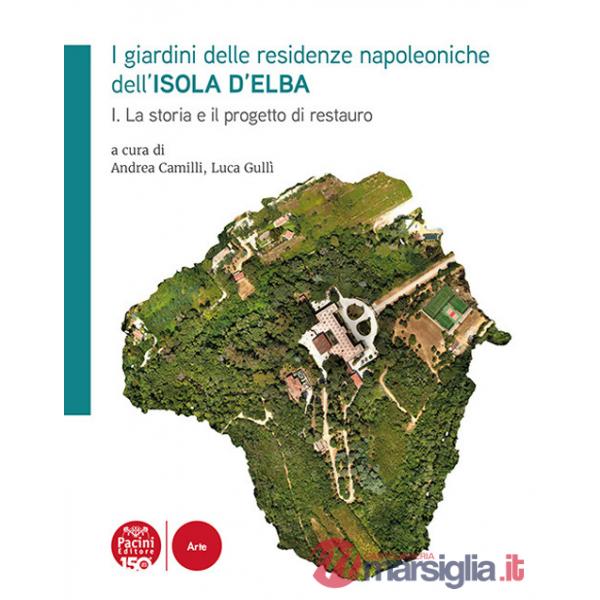 Giardini delle residenze napoleoniche dell'Isola d'Elba (I). Vol. 1: La storia e il progetto di restauro