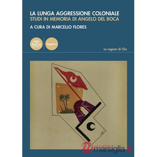 Lunga aggressione coloniale. Studi in memoria di Angelo Del Boca (La)