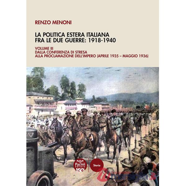 Politica estera italiana fra le due guerre: 1918-1940 (La). Vol. 3: Dalla Conferenza di Stresa alla proclamazione dell'Impero (a