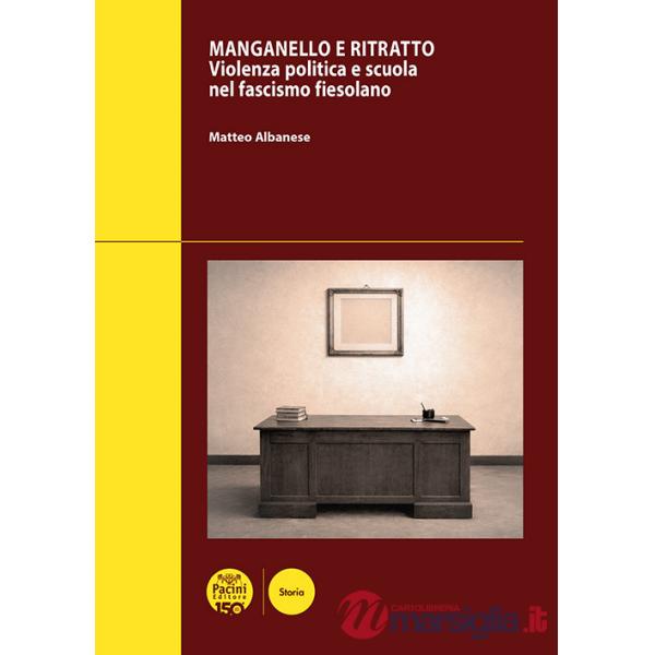 Manganello e ritratto. Violenza politica e scuola nel fascismo fiesolano