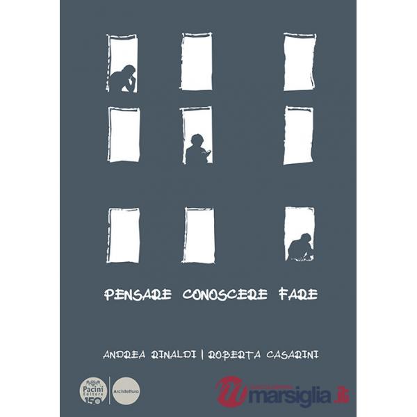 Pensare conoscere fare. Un viaggio in architettura per costruire quello che ancora non abbiamo