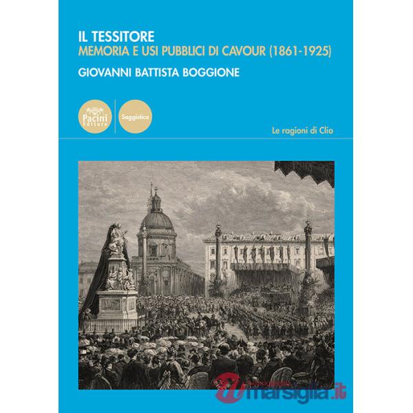 Tessitore. Memoria e usi pubblici di Cavour (1861-1925) (Il)