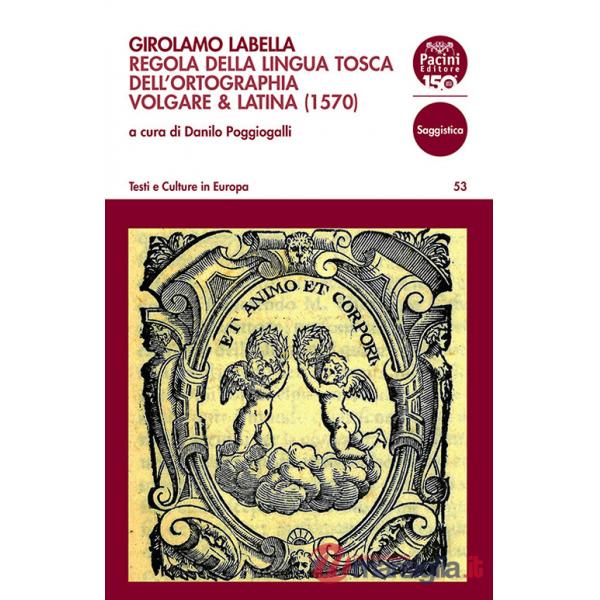 Girolamo Labella. Regola della lingua tosca dell'ortographia volgare & latina (1570)