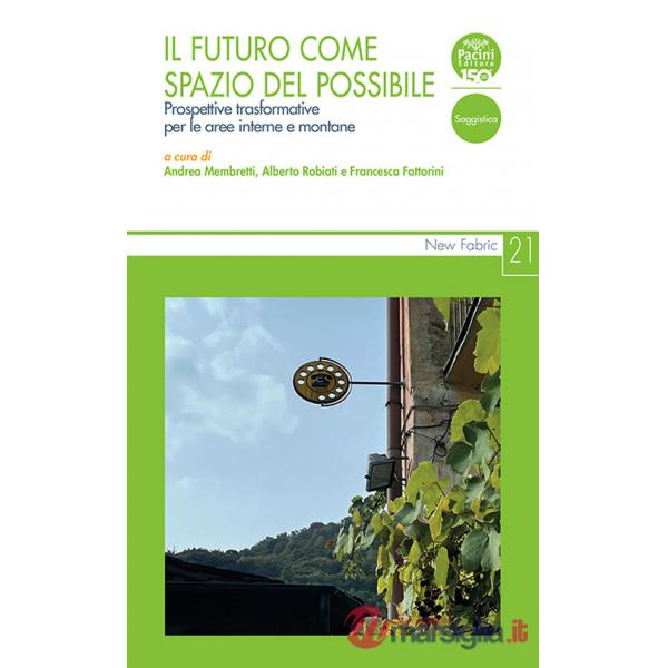 Futuro come spazio del possibile. Prospettive trasformative per le aree interne e montane (Il)