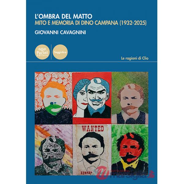Ombra del matto. Mito e memoria di Dino Campana (1932-2025) (L')