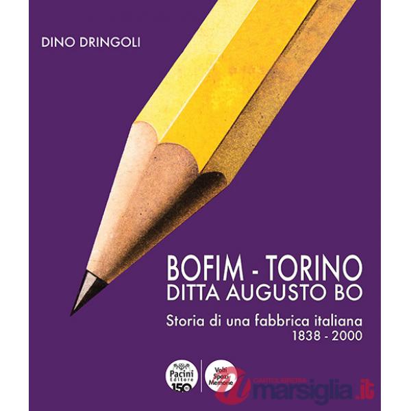 Bofim - Torino. Ditta Augusto Bo. Storia di una fabbrica italiana 1838-2000. Ediz. illustrata