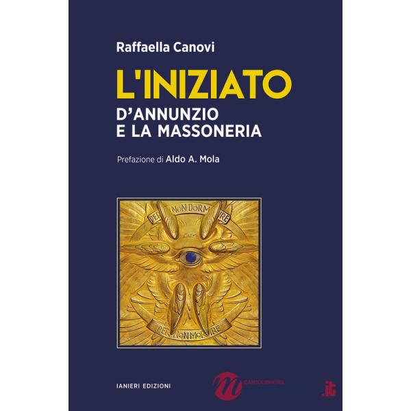 Iniziato. D'Annunzio e la massoneria (L')