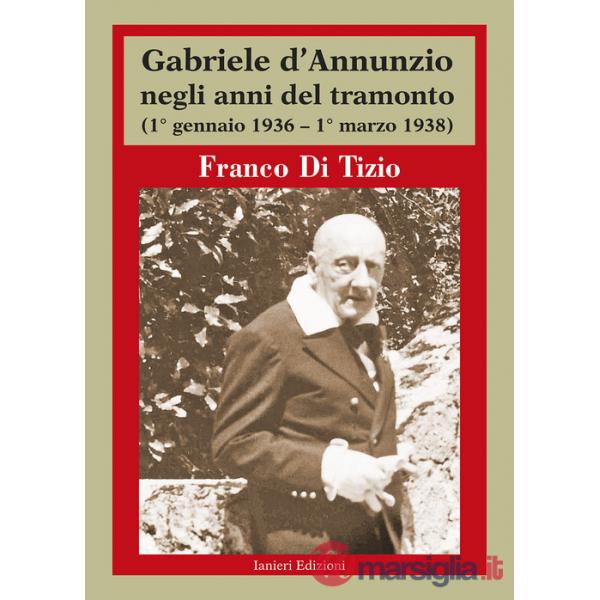Gabriele d'Annunzio negli anni del tramonto. (1° gennaio 1936 - 1° marzo 1938)