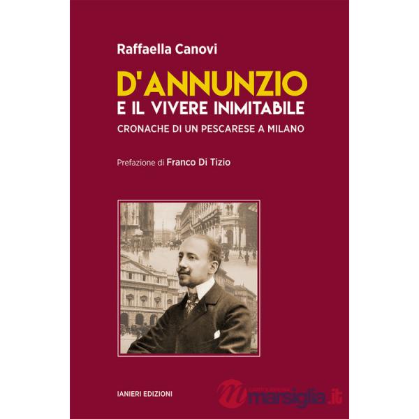 D'Annunzio e il vivere inimitabile. Cronache di un pescarese a Milano