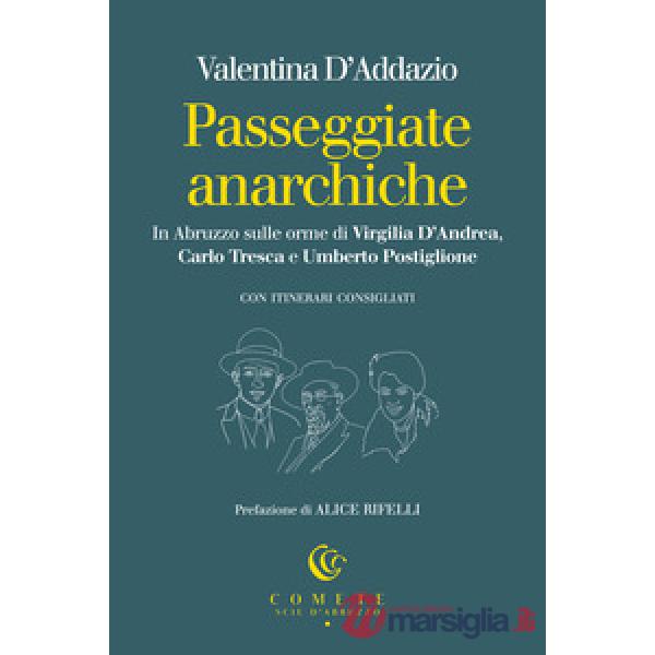 Passeggiate anarchiche. In Abruzzo sulle orme di Virgilia D'Andrea, Carlo Tresca e Umberto Postiglione