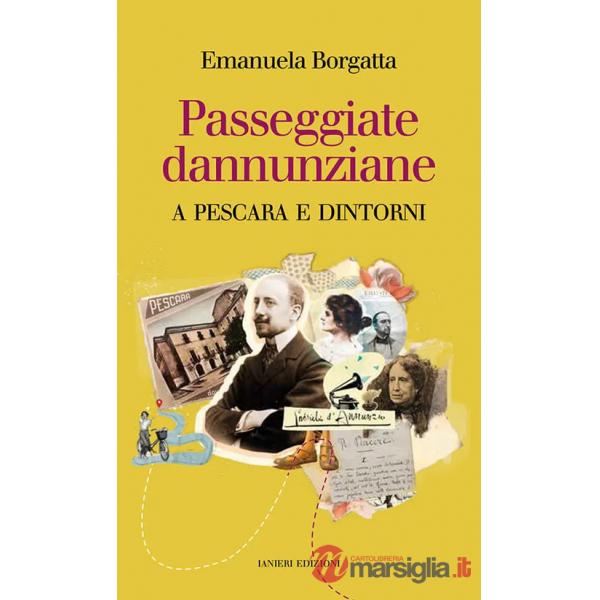 Passeggiate dannunziane. A Pescara e dintorni. Ediz. italiana e inglese