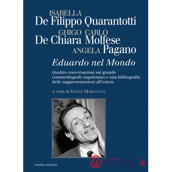 Eduardo nel mondo. Quattro conversazioni sul grande commediografo napoletano e una bibliografia delle rappresentazioni all'ester