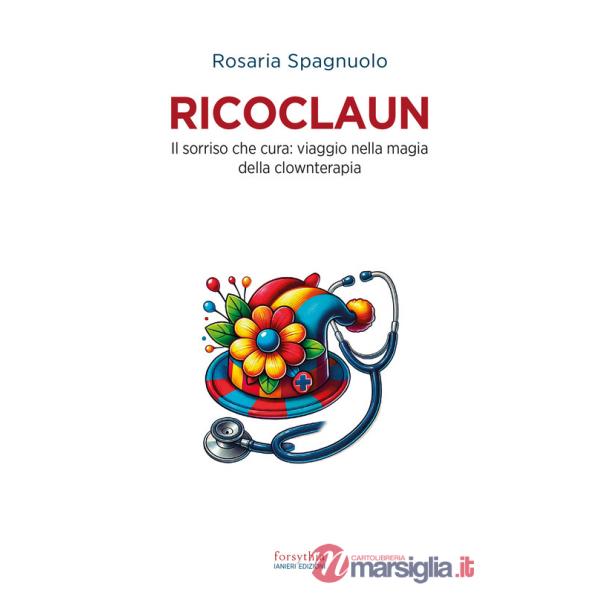 Ricoclaun. Il sorriso che cura: viaggio nella magia della clownterapia