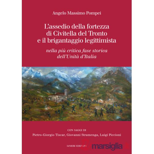 Assedio della fortezza di Civitella del Tronto e il brigantaggio legittimista. Nella più critica fase storica dell'Unità d'Itali