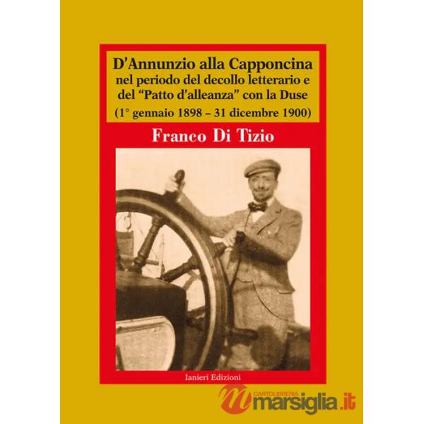 D'Annunzio alla Capponcina nel periodo del decollo letterario e del «Patto d'alleanza» con la Duse. (1° gennaio 1898-31 dicembre