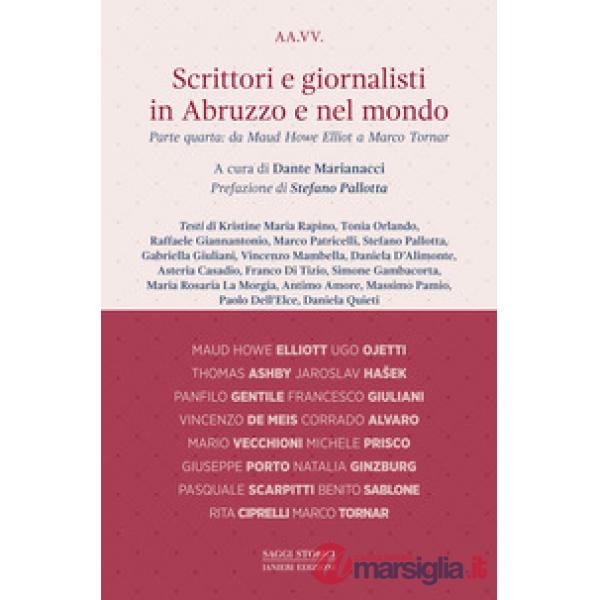 Scrittori e giornalisti in Abruzzo e nel mondo. Vol. 4: Da Maud Howe Elliot a Marco Tornar