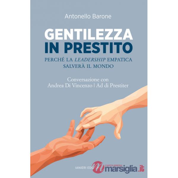 Gentilezza in prestito. Perché la leadership empatica salverà il mondo. Conversazione con Andrea Di Vincenzo, Ad di Prestiter